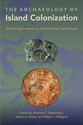 Matthew F. Napolitano, Jessica H. Stone, Robert J. DiNapoli, Robert J. Dinapoli - Archaeology of Island Colonization, Inbunden