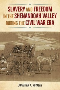 bokomslag Slavery and Freedom in the Shenandoah Valley During the Civil War Era