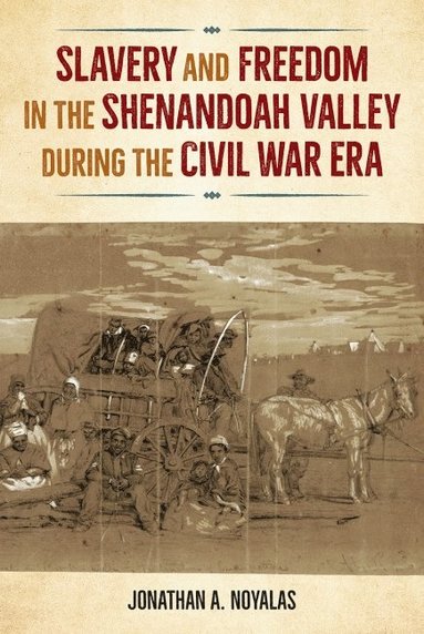 bokomslag Slavery and Freedom in the Shenandoah Valley During the Civil War Era
