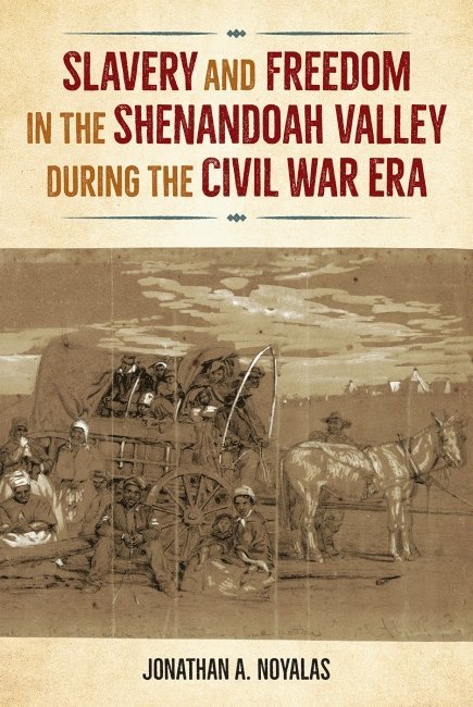 Jonathan A. Noyalas, Jonathan A Noyalas - Slavery and Freedom in the Shenandoah Valley During the Civil War Era, Inbunden