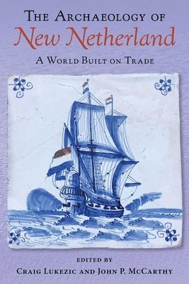 Craig Lukezic, John P. McCarthy Jr., Jr. McCarthy, John P., John P. McCarthy - Archaeology of New Netherland, Inbunden