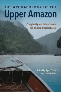 bokomslag The Archaeology of the Upper Amazon