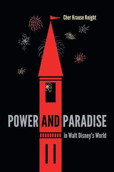 Cher Krause Knight - Power and Paradise in Walt Disney's World, Häftad