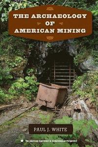 bokomslag The Archaeology of American Mining
