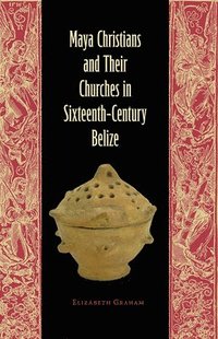 bokomslag Maya Christians and Their Churches in Sixteenth-Century Belize
