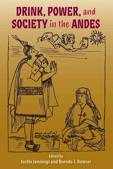 Justin Jennings, Brenda J. Bowser - Drink, Power, and Society in the Andes, Häftad
