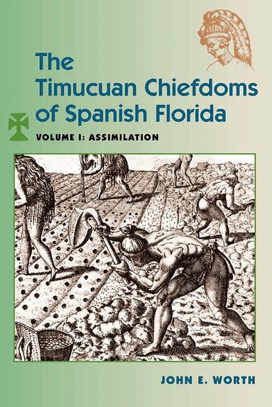 John E. Worth - Timucuan Chiefdoms of Spanish Florida, Häftad