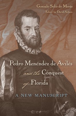 Gonzalo Solís de Merás, Gonzalo Solis de Meras, David Arbesú - Pedro Menéndez De Avilés and the Conquest of Florida, Häftad