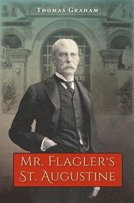 bokomslag Mr. Flagler's St. Augustine