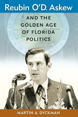 Reubin O'D. Askew and the Golden Age of Florida Politics 1