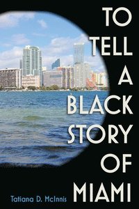 bokomslag To Tell a Black Story of Miami