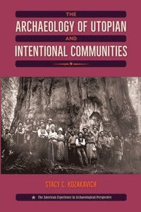 bokomslag The Archaeology of Utopian and Intentional Communities