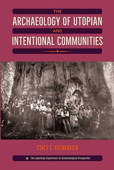 Stacy C. Kozakavich - Archaeology of Utopian and Intentional Communities, Häftad