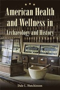 bokomslag American Health and Wellness in Archaeology and History
