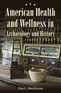 bokomslag American Health and Wellness in Archaeology and History