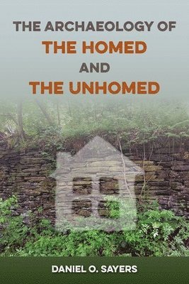 bokomslag The Archaeology of the Homed and the Unhomed