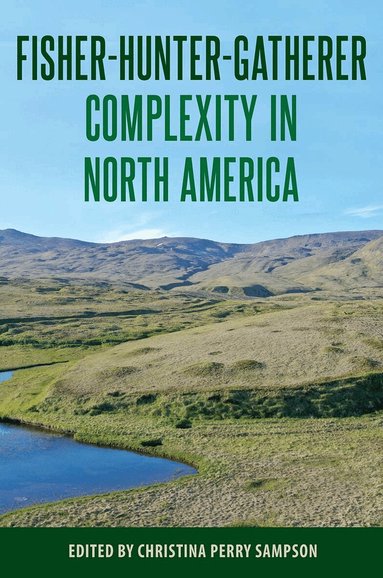 Christina Perry Sampson - Fisher-Hunter-Gatherer Complexity in North America, Inbunden