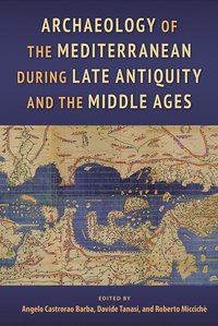 bokomslag Archaeology of the Mediterranean During Late Antiquity and the Middle Ages