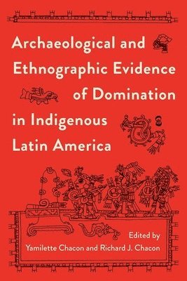 bokomslag Archaeological and Ethnographic Evidence of Domination in Indigenous Latin America