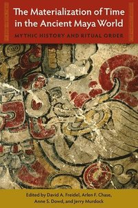 bokomslag The Materialization of Time in the Ancient Maya World