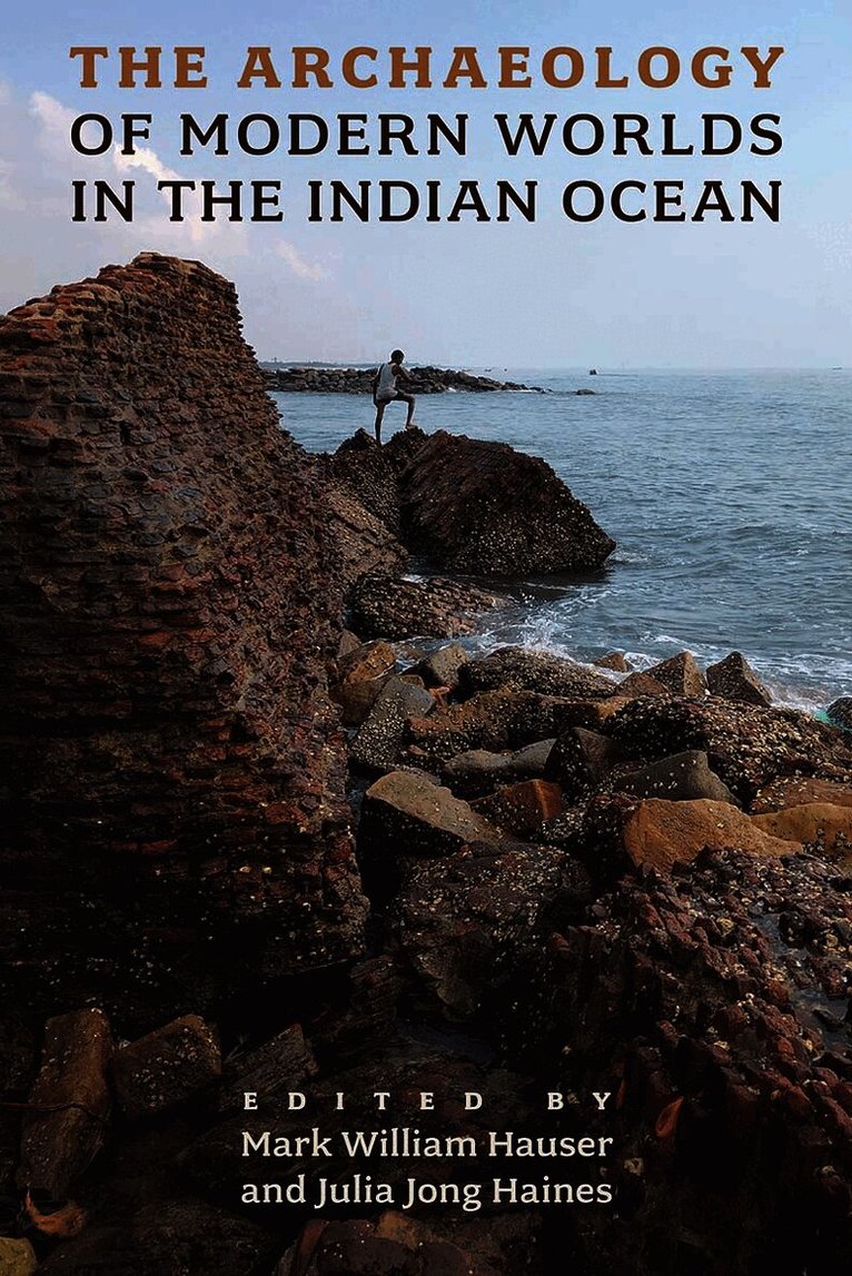 Mark William Hauser, Julia Jong Haines, Julia Jong Haines - Archaeology of Modern Worlds in the Indian Ocean, Inbunden
