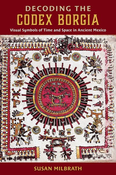 Susan Milbrath - Decoding the Codex Borgia, Inbunden