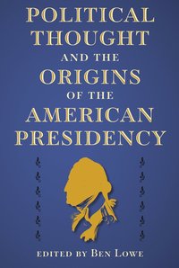 bokomslag Political Thought and the Origins of the American Presidency