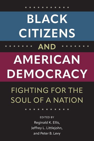Reginald K. Ellis, Jeffrey L. Littlejohn, Peter B. Levy - Black Citizens and American Democracy, Inbunden