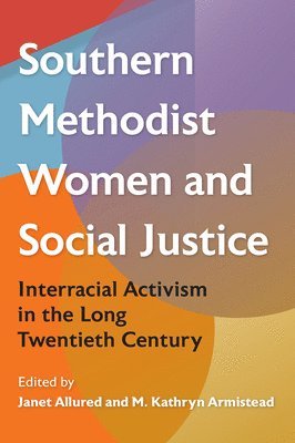 bokomslag Southern Methodist Women and Social Justice: Interracial Activism in the Long Twentieth Century