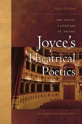 Valérie Bénéjam - Joyce's Theatrical Poetics: The Novel Language of Drama, Inbunden