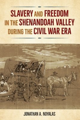 Slavery and Freedom in the Shenandoah Valley during the Civil War Era 1