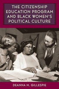 bokomslag The Citizenship Education Program and Black Women's Political Culture