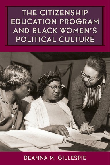 Deanna M. Gillespie - Citizenship Education Program and Black Women's Political Culture, Häftad