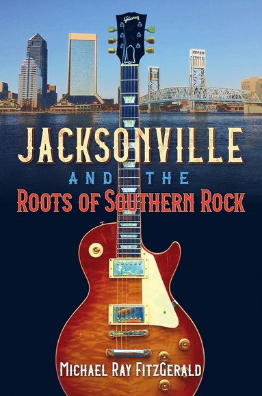 bokomslag Jacksonville and the Roots of Southern Rock