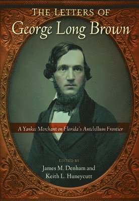 James M. Denham, Keith L. Huneycutt, James M Denham, Keith L Huneycutt - Letters of George Long Brown, Häftad
