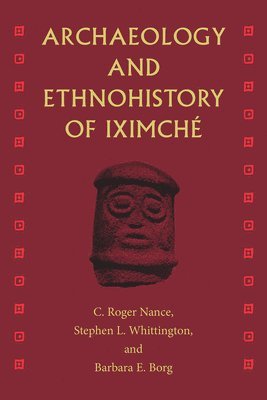 bokomslag Archaeology and Ethnohistory of Iximché