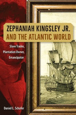 Daniel L. Schafer, Daniel L Schafer - Zephaniah Kingsley Jr. and the Atlantic World, Häftad