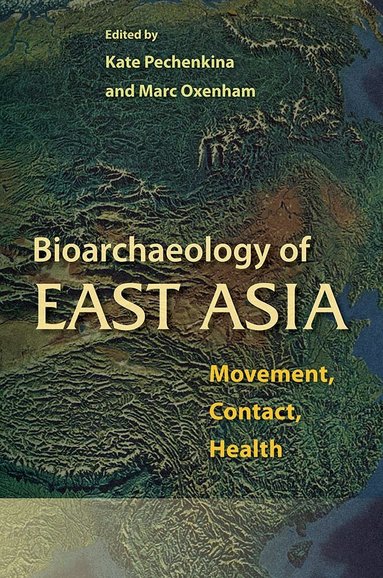 Kate Pechenkina, Marc Oxenham - Bioarchaeology of East Asia, Häftad