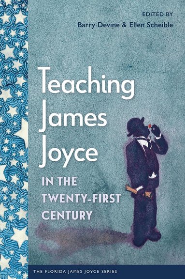 Barry Devine, Ellen Scheible - Teaching James Joyce in the Twenty-First Century, Häftad