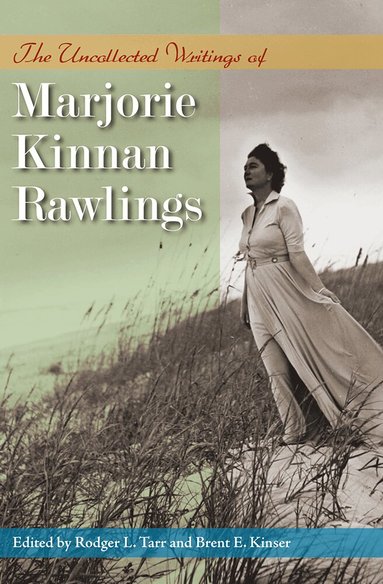 Marjorie Kinnan Rawlings, Rodger L. Tarr, Brent E. Kinser - Uncollected Writings of Marjorie Kinnan Rawlings, Häftad