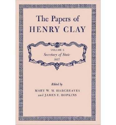 Henry Clay, Mary W. M. Hargreaves - The Papers of Henry Clay: Secretary of State, 1827 Volume 6, Inbunden