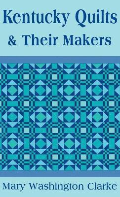 Mary Washington Clarke - Kentucky Quilts and Their Makers, Inbunden