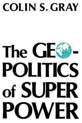 Colin S Gray - Geopolitics Of Super Power, Häftad