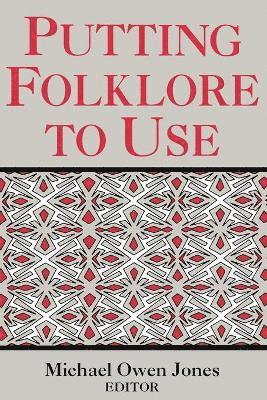 Michael Owen Jones - Putting Folklore To Use, Häftad