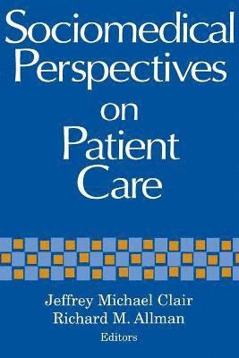 Jeffrey Michael Clair, Richard M Allman - Sociomedical Perspectives on Patient Care, Häftad