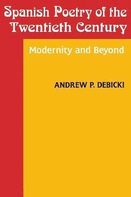 Andrew P Debicki - Spanish Poetry of the Twentieth Century, Häftad