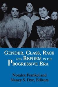 bokomslag Gender, Class, Race, and Reform in the Progressive Era