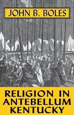 John B Boles - Religion In Antebellum Kentucky, Häftad