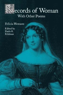 Felicia Hemans, Paula R Feldman - Records of Woman, with Other Poems, Häftad