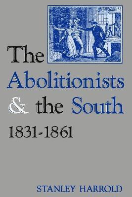 Stanley Harrold - Abolitionists and the South, 1831-1861, Häftad